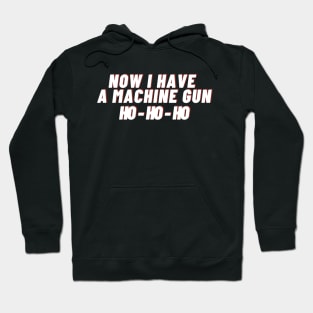 Die hard - now i have a machine gun Ho - Ho -Ho Hoodie